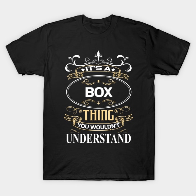 Box Name Shirt It's A Box Thing You Wouldn't Understand T-Shirt by Sparkle Ontani